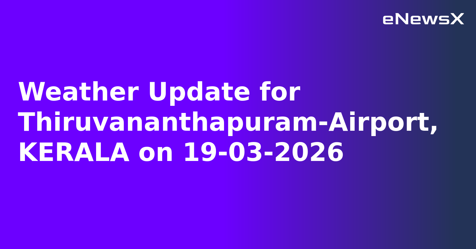 Weather Update for Thiruvananthapuram-Airport, KERALA on 19-03-2026