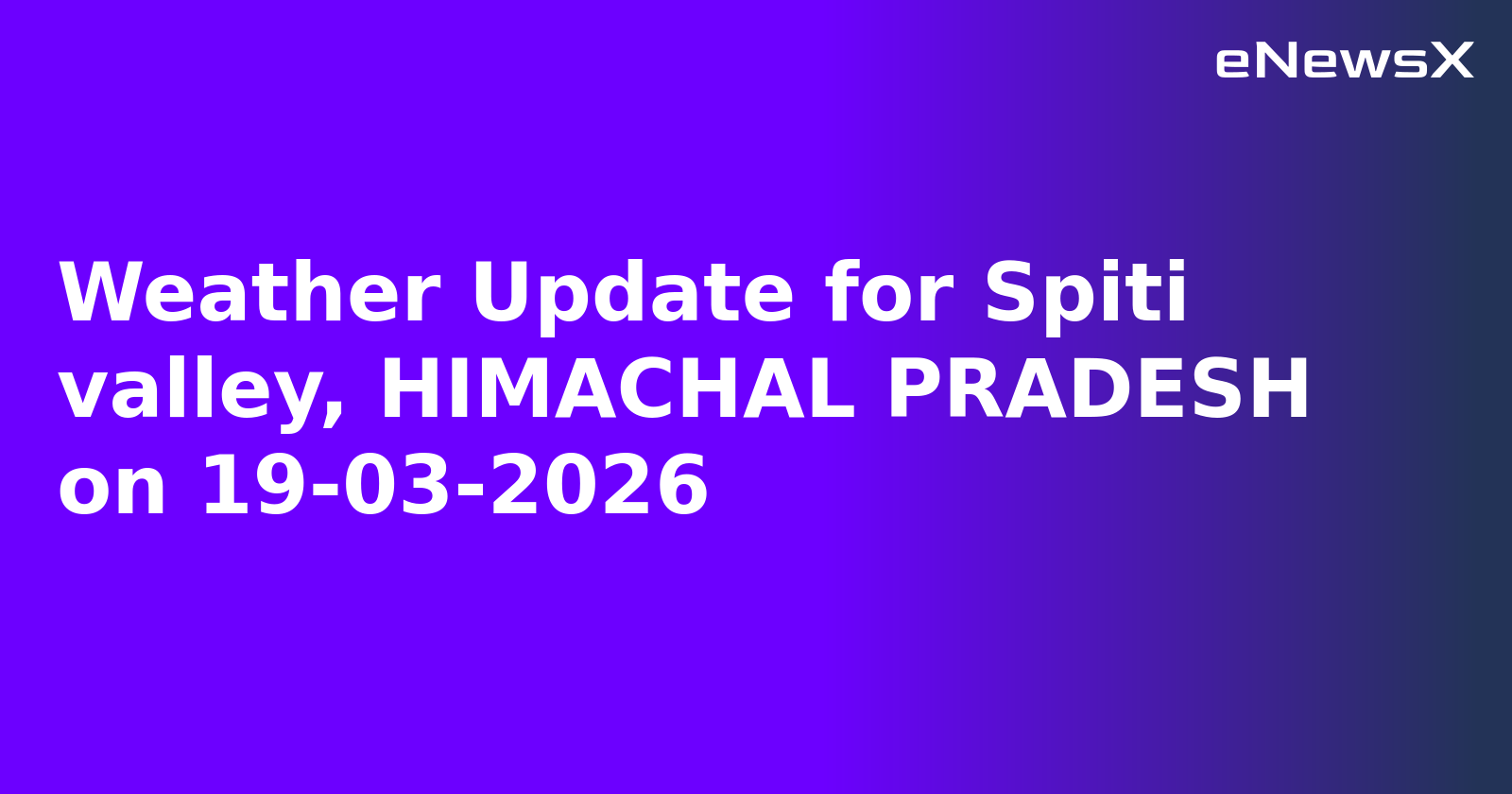 Weather Update for Spiti valley, HIMACHAL PRADESH on 19-03-2026