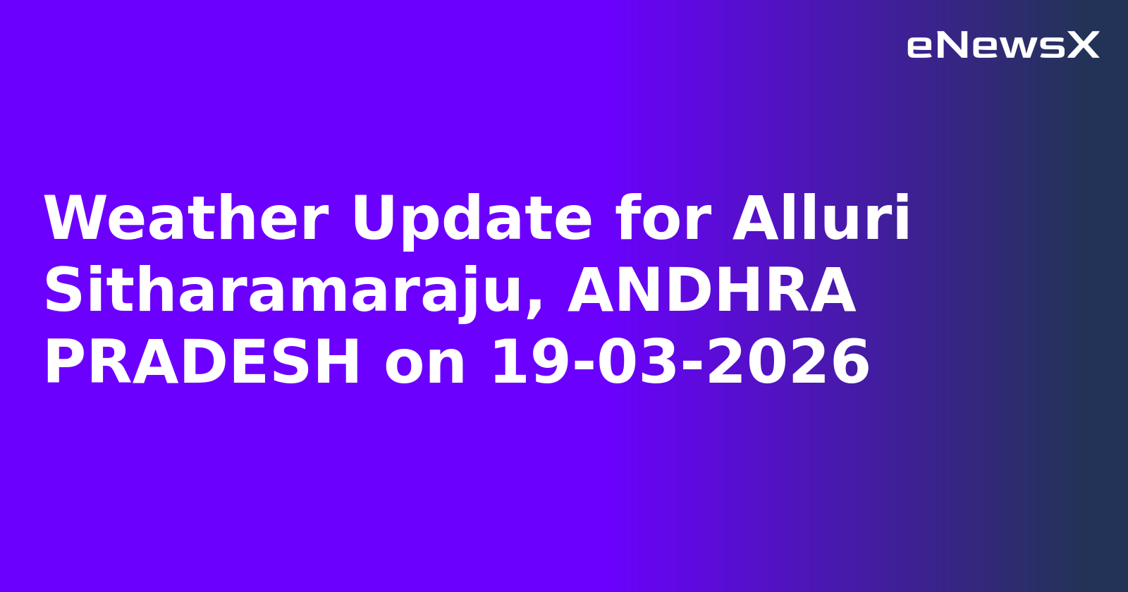 Weather Update for Alluri Sitharamaraju, ANDHRA PRADESH on 19-03-2026