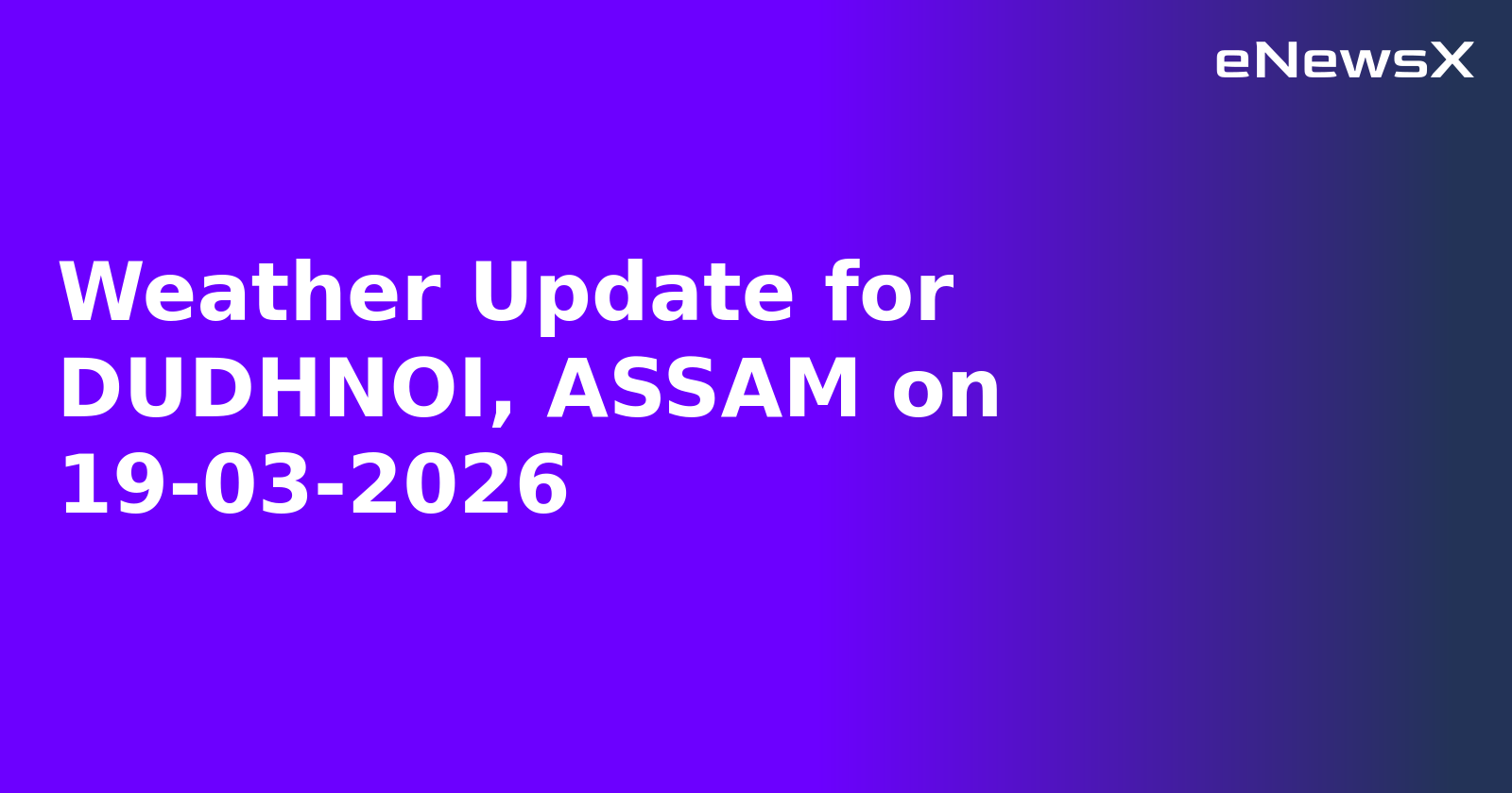 Weather Update for DUDHNOI, ASSAM on 19-03-2026