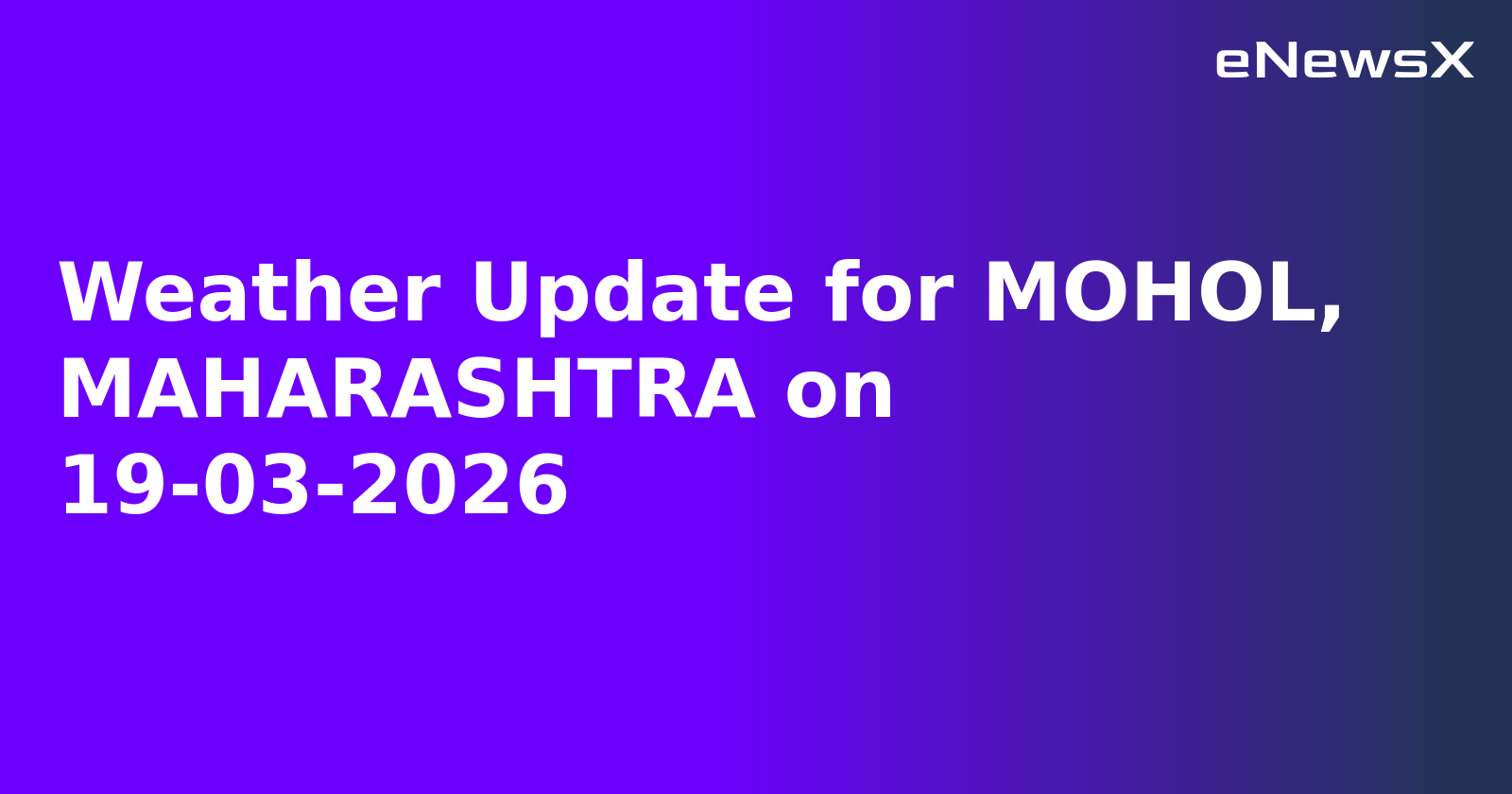 Weather Update for MOHOL, MAHARASHTRA on 19-03-2026