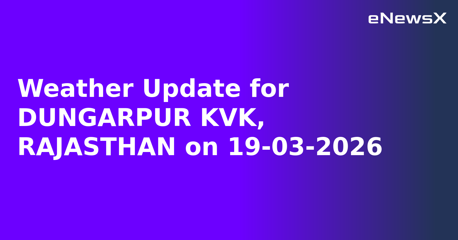Weather Update for DUNGARPUR KVK, RAJASTHAN on 19-03-2026