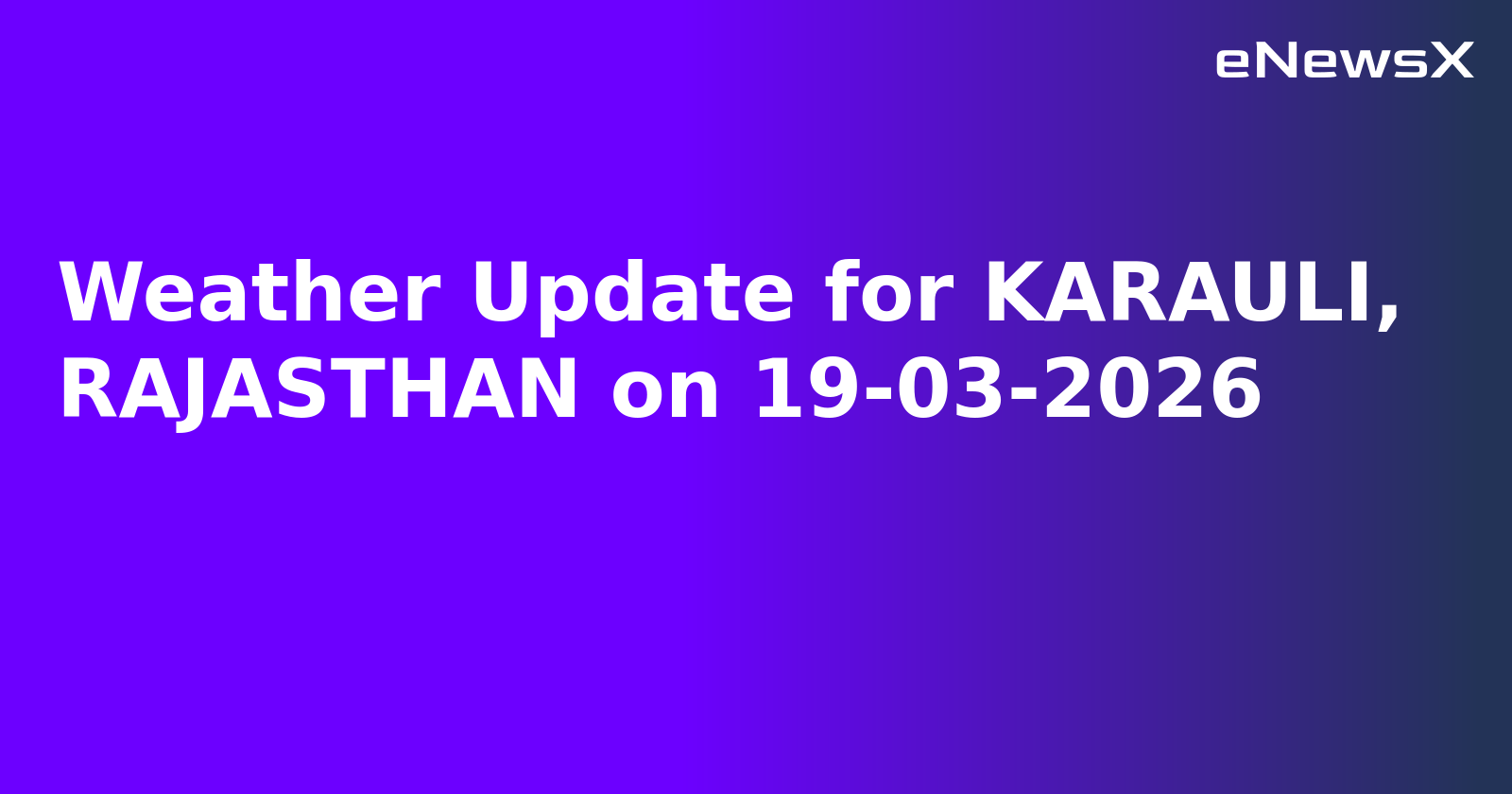 Weather Update for KARAULI, RAJASTHAN on 19-03-2026