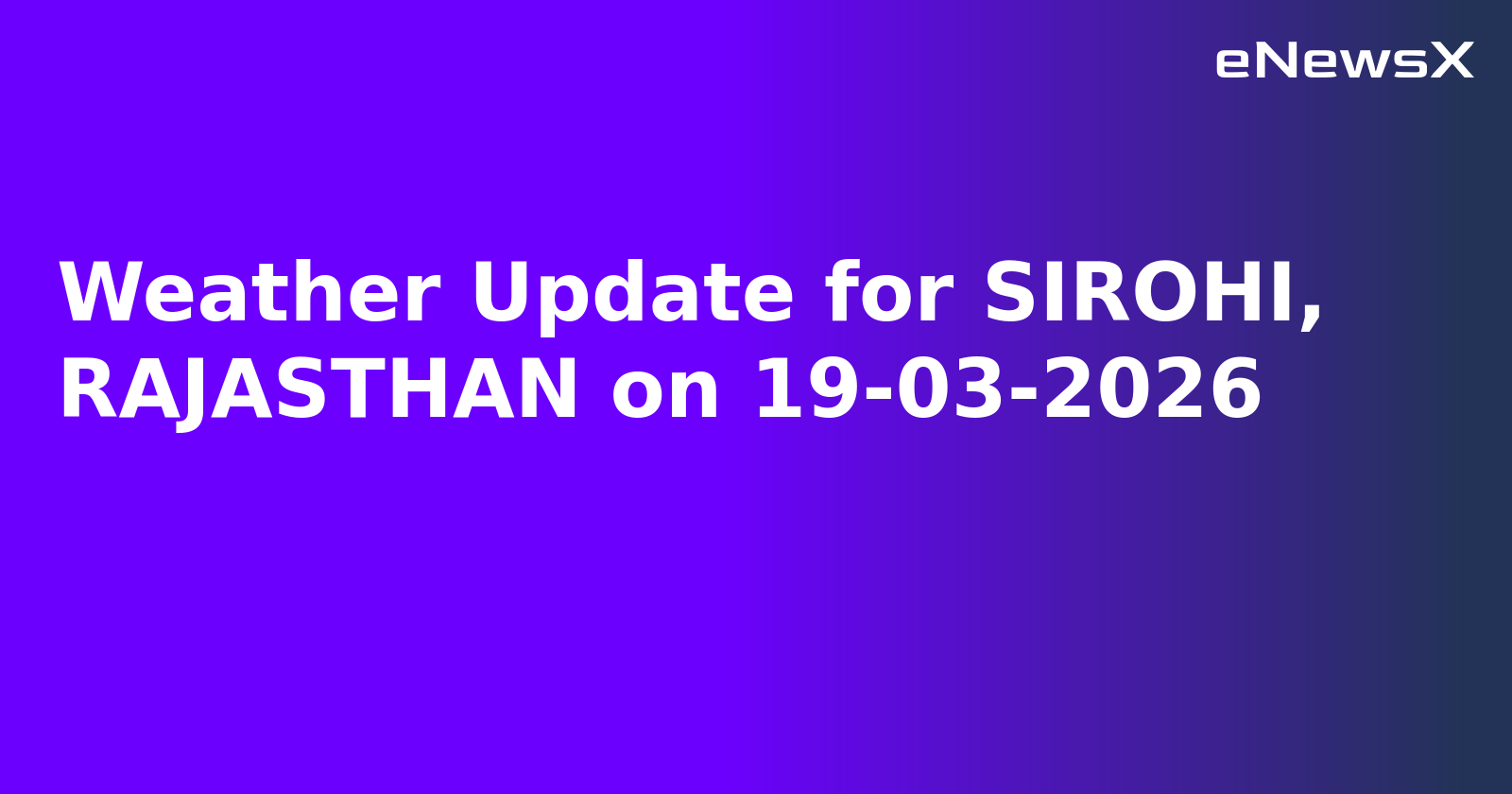 Weather Update for SIROHI, RAJASTHAN on 19-03-2026