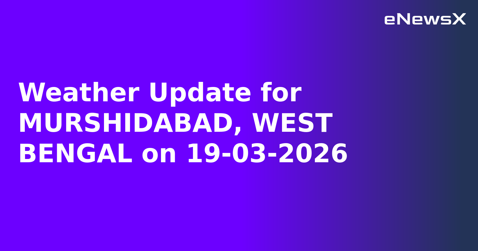 Weather Update for MURSHIDABAD, WEST BENGAL on 19-03-2026