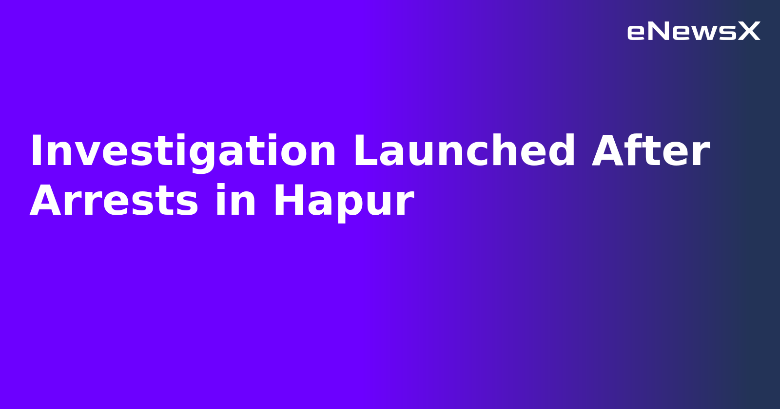 Investigation Launched After Arrests in Hapur.webp