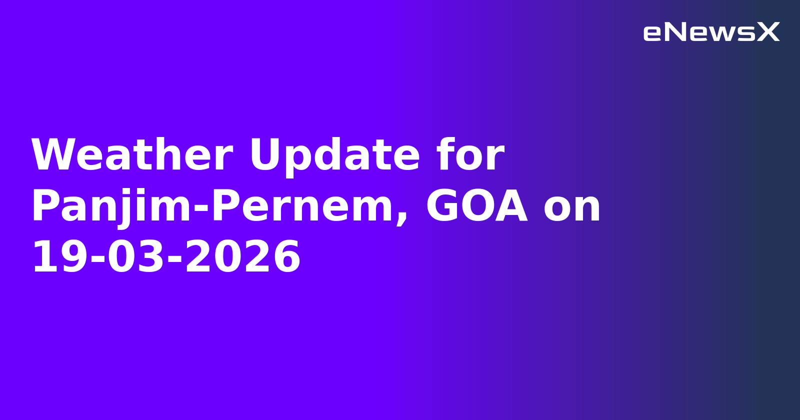 Weather Update for Panjim-Pernem, GOA on 19-03-2026