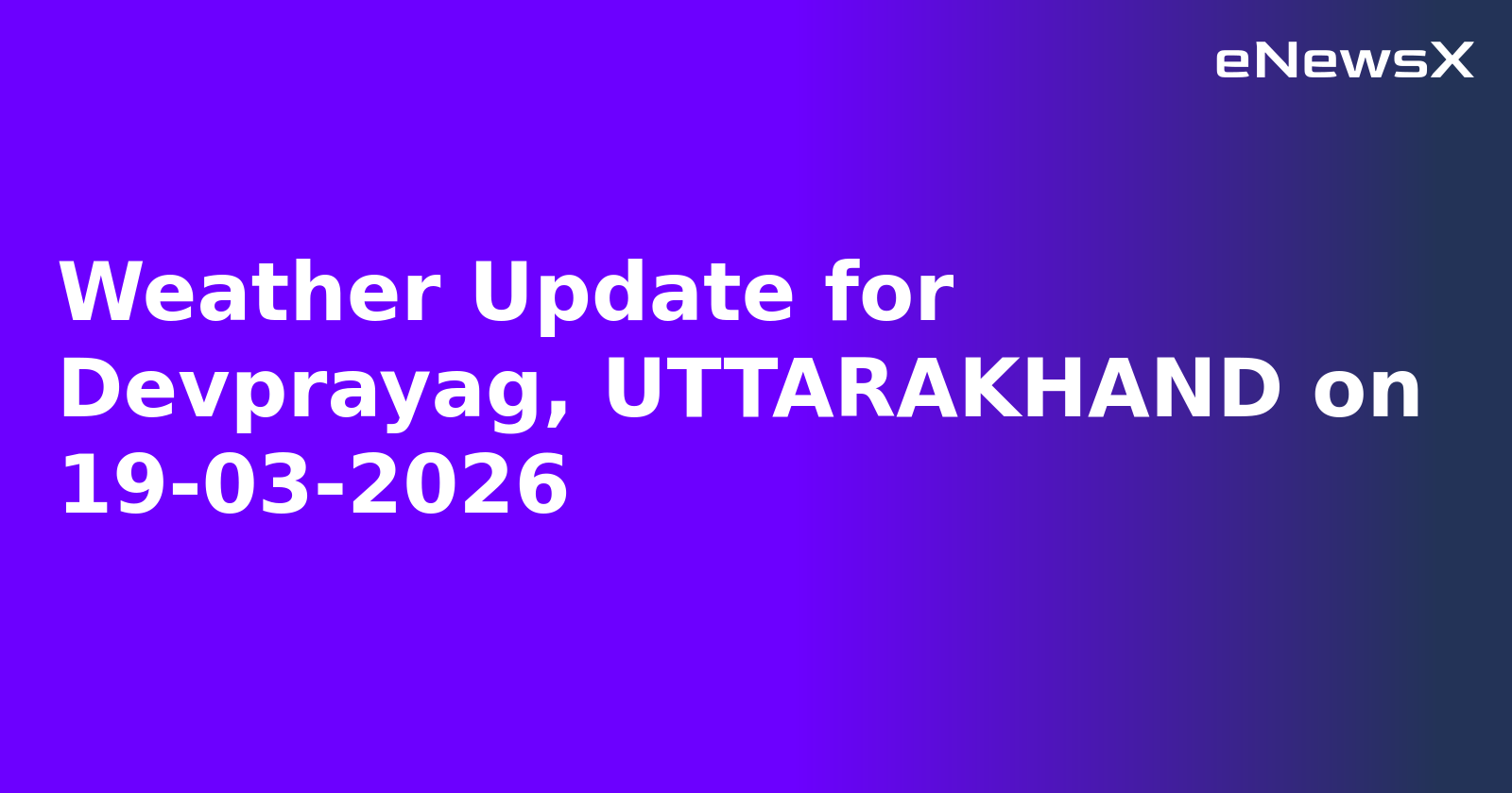 Weather Update for Devprayag, UTTARAKHAND on 19-03-2026