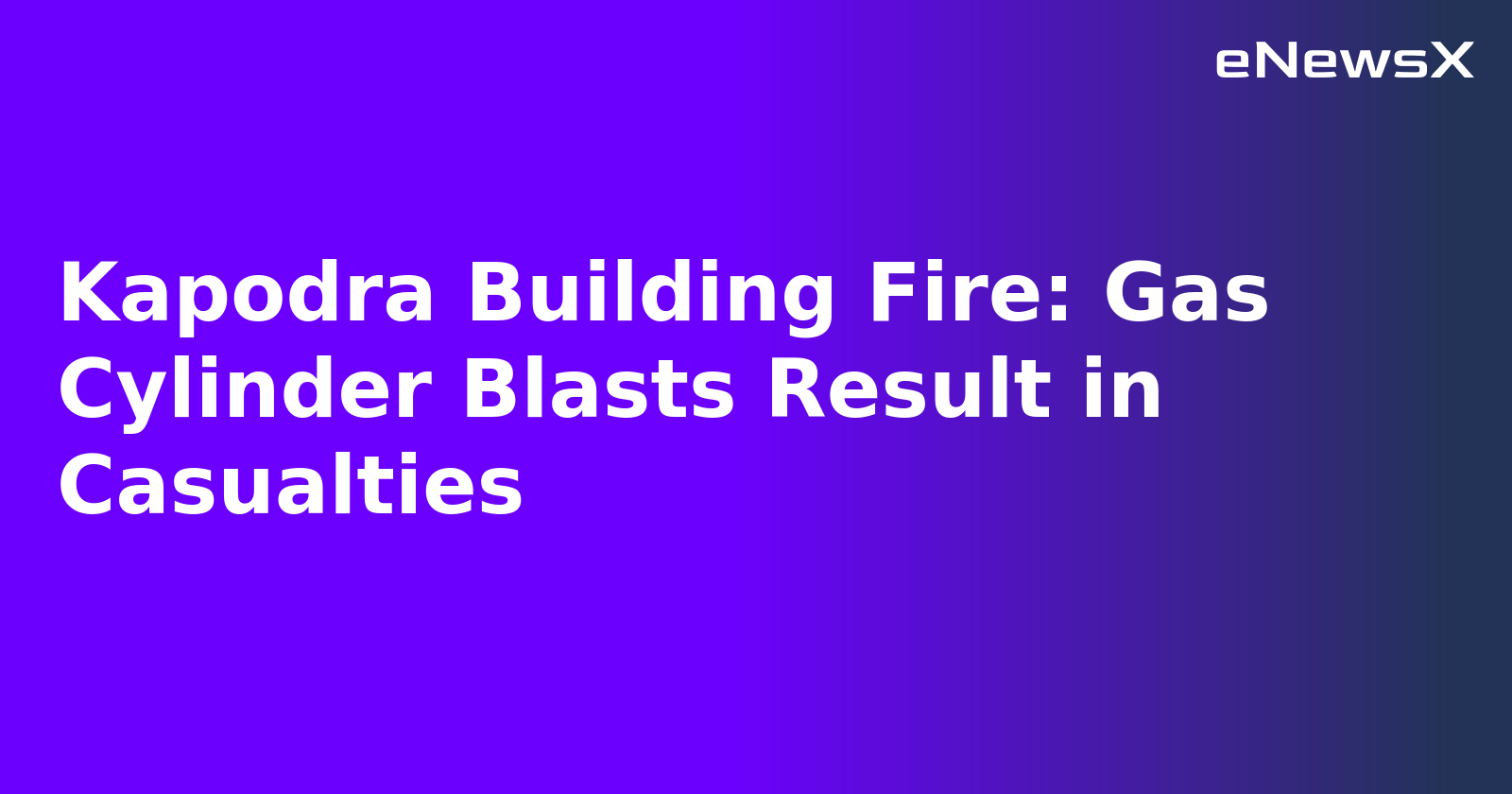 Kapodra Building Fire: Gas Cylinder Blasts Result in Casualties.webp