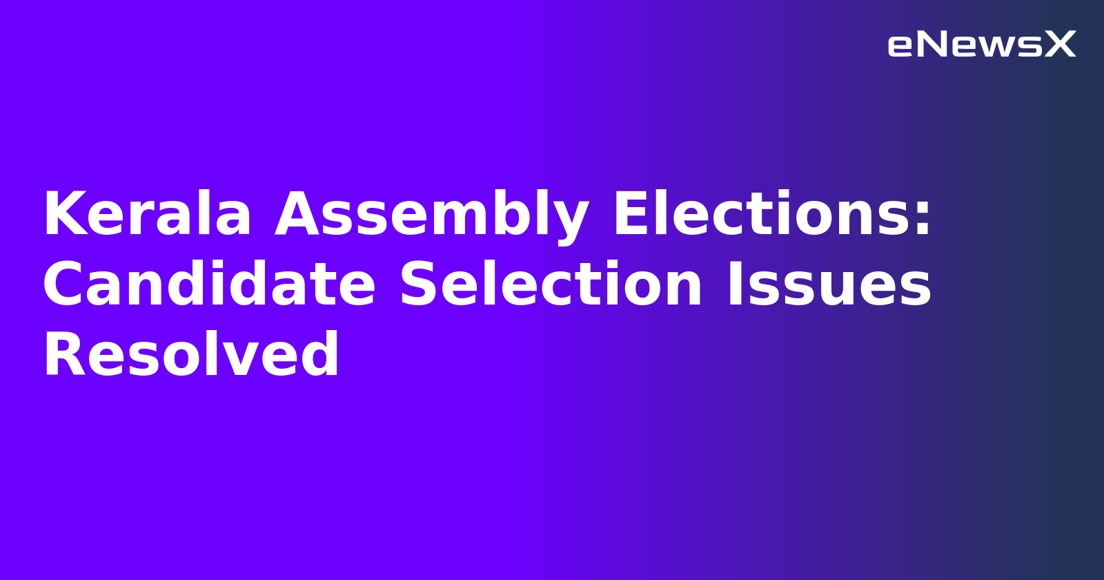 Kerala Assembly Elections: Candidate Selection Issues Resolved.webp