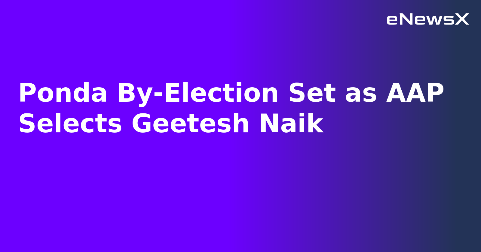 Ponda By-Election Set as AAP Selects Geetesh Naik.webp