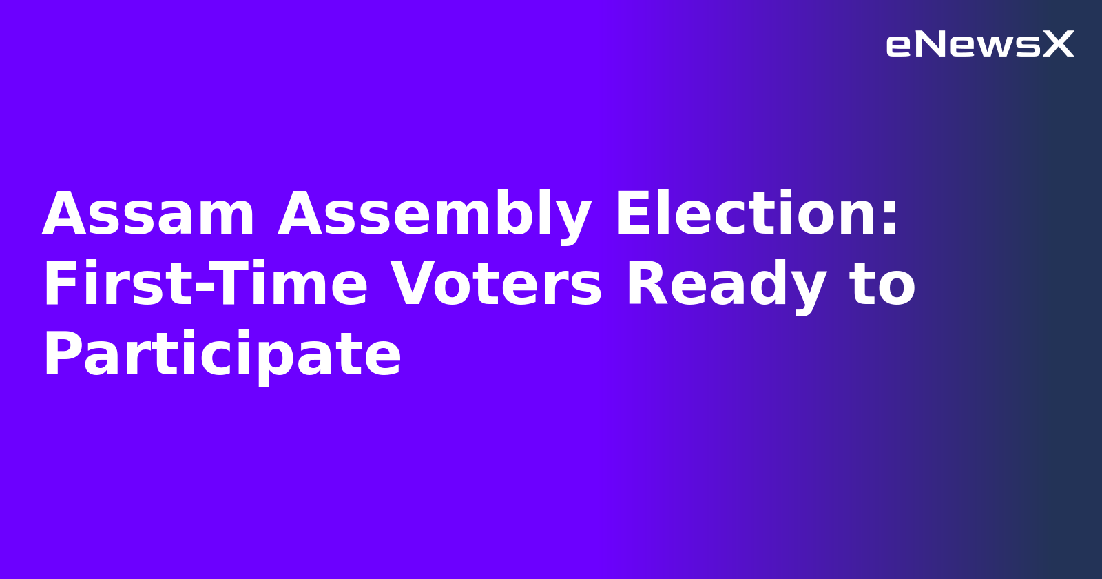 Assam Assembly Election: First-Time Voters Ready to Participate.webp