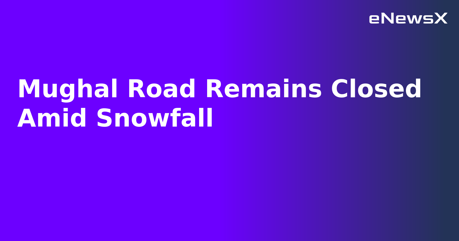 Mughal Road Remains Closed Amid Snowfall.webp