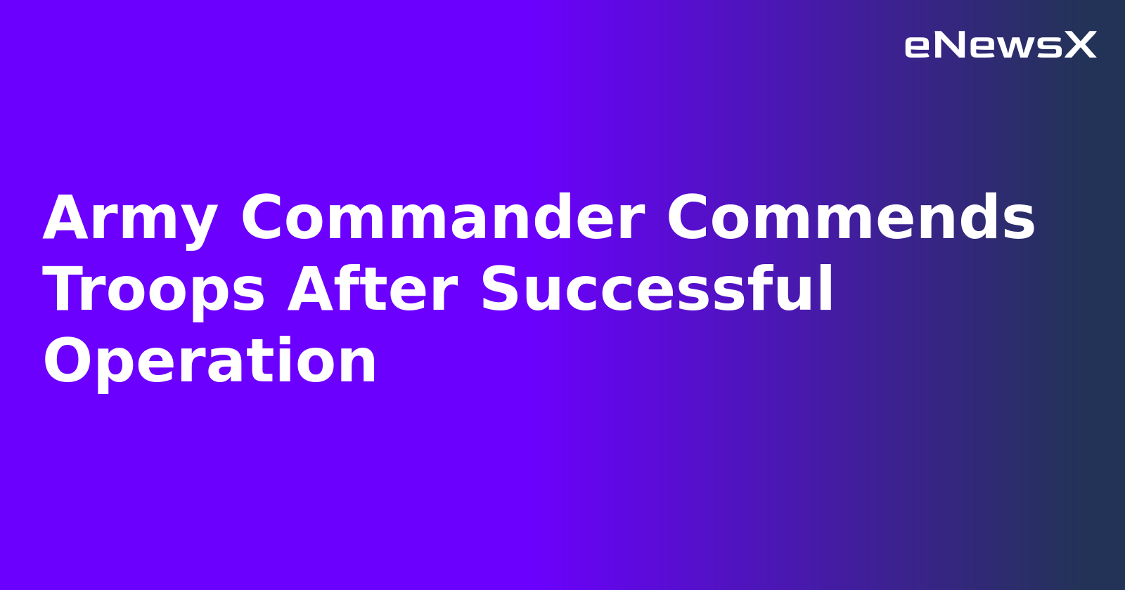 Army Commander Commends Troops After Successful Operation.webp