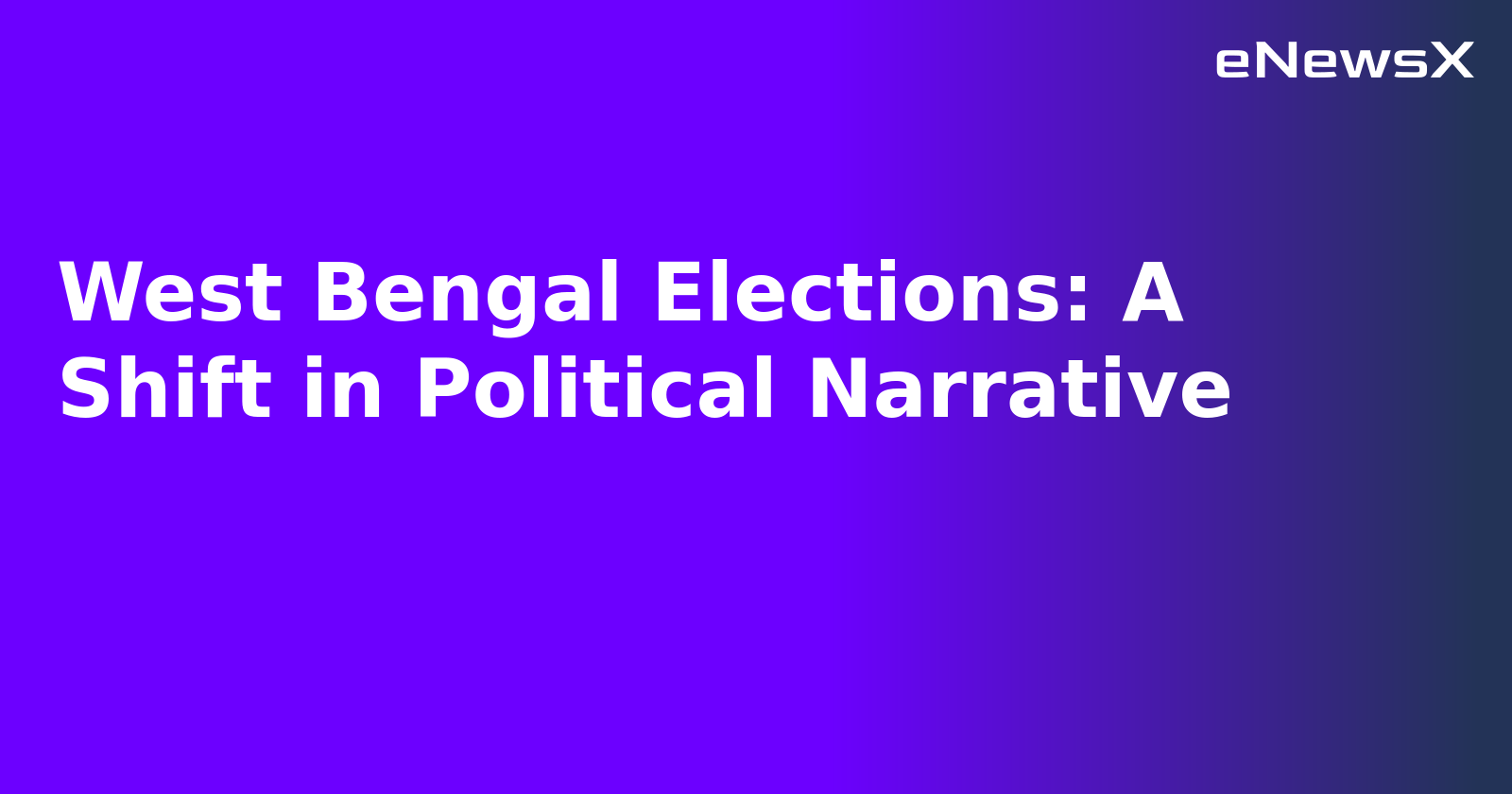 West Bengal Elections: A Shift in Political Narrative.webp
