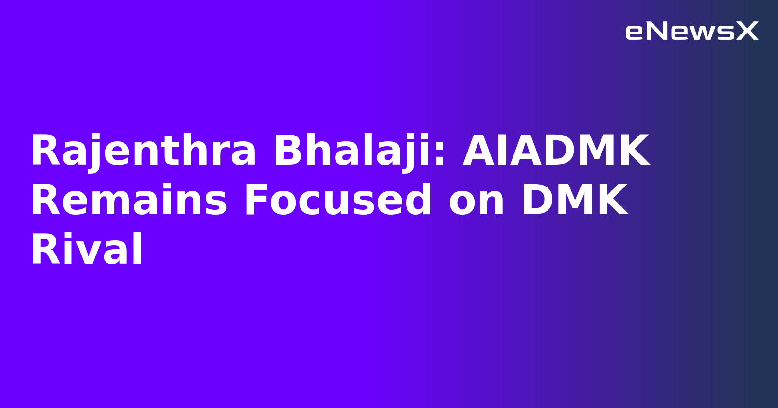 Rajenthra Bhalaji: AIADMK Remains Focused on DMK Rival.webp