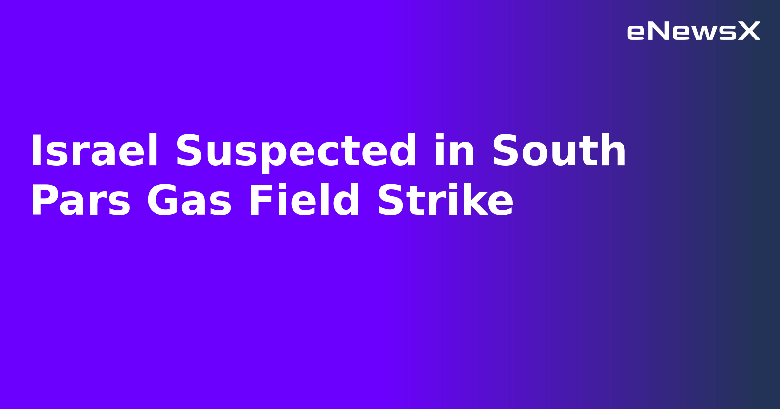 Israel Suspected in South Pars Gas Field Strike.webp