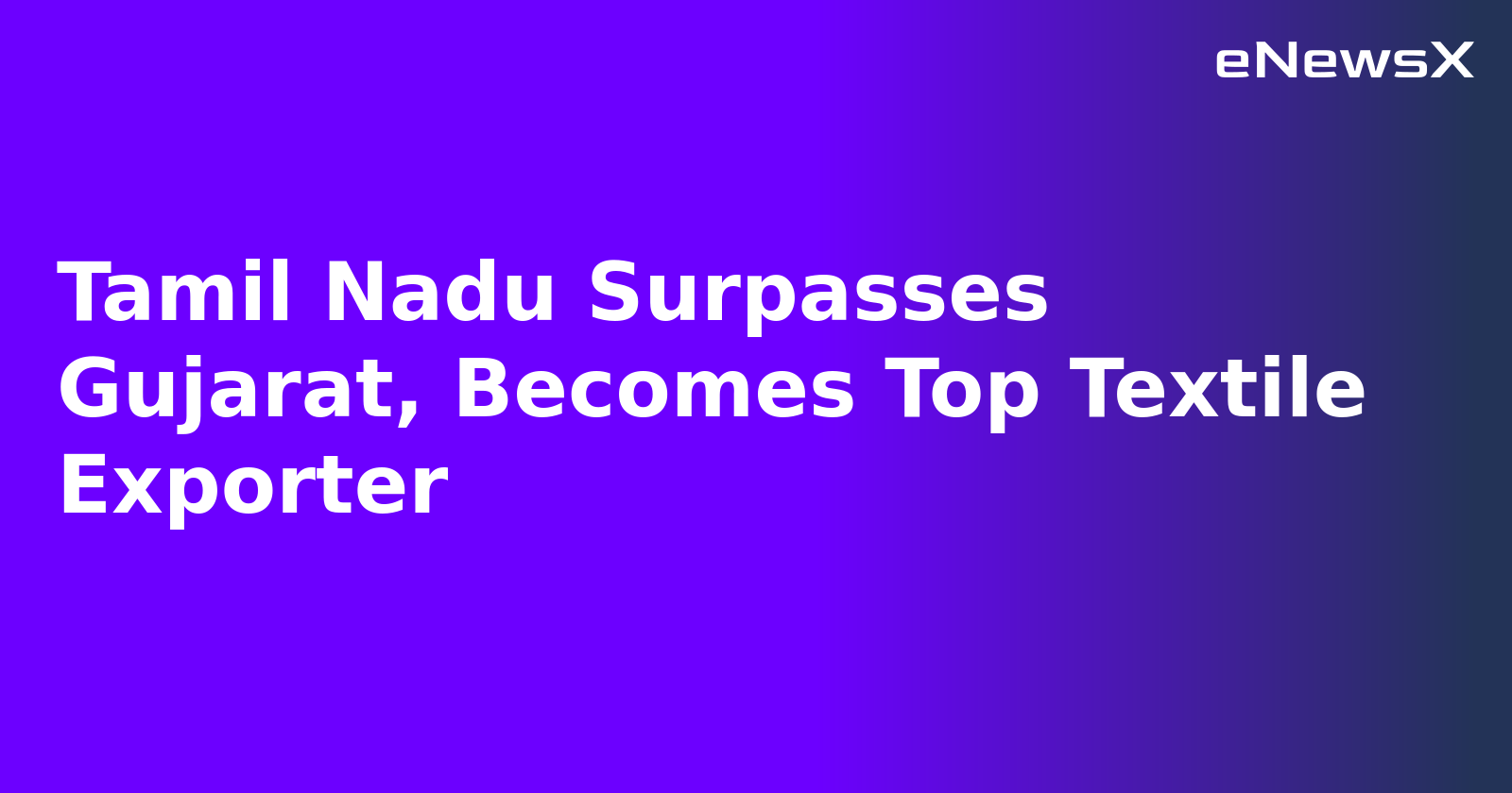 Tamil Nadu Surpasses Gujarat, Becomes Top Textile Exporter.webp