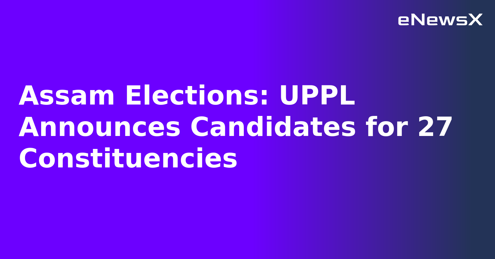 Assam Elections: UPPL Announces Candidates for 27 Constituencies.webp