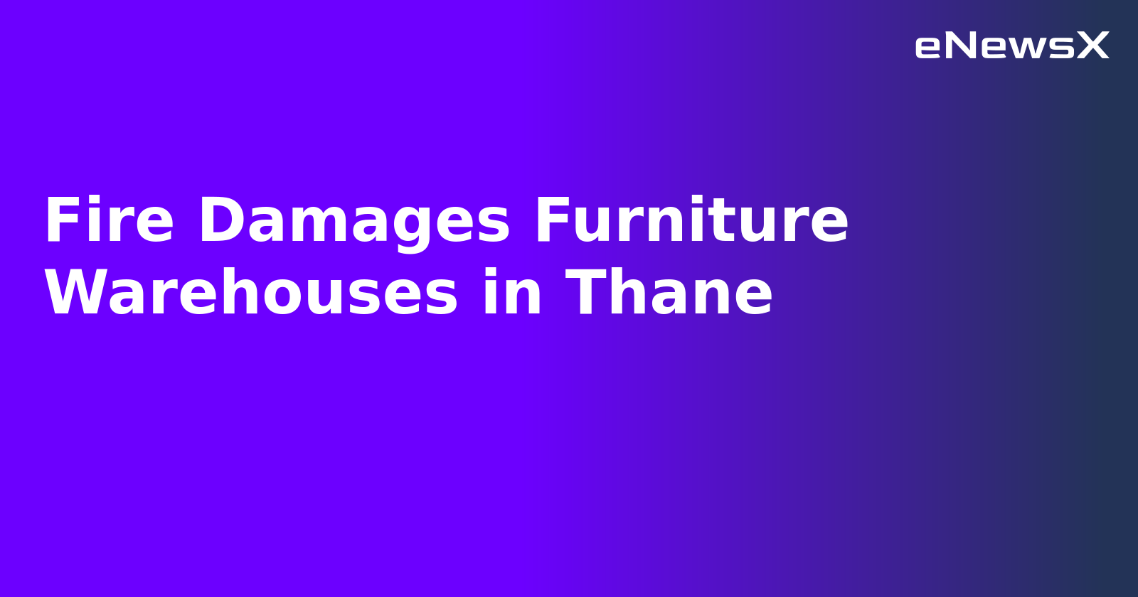 Fire Damages Furniture Warehouses in Thane.webp
