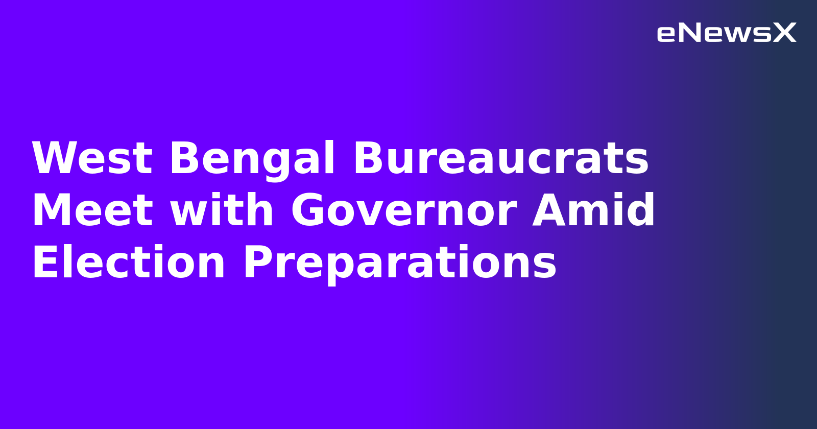 West Bengal Bureaucrats Meet with Governor Amid Election Preparations.webp
