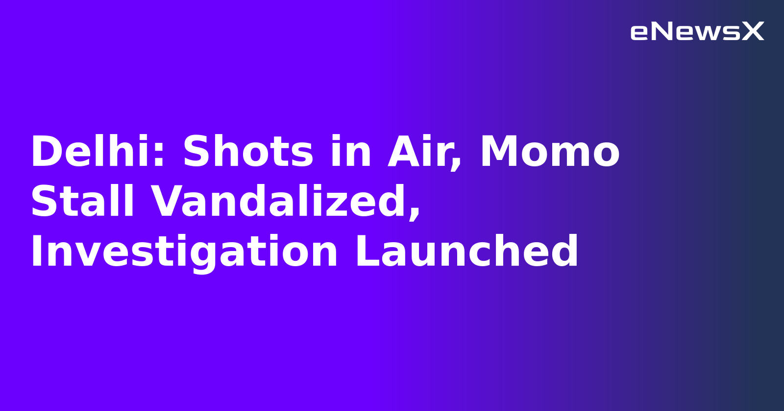 Delhi: Shots in Air, Momo Stall Vandalized, Investigation Launched.webp