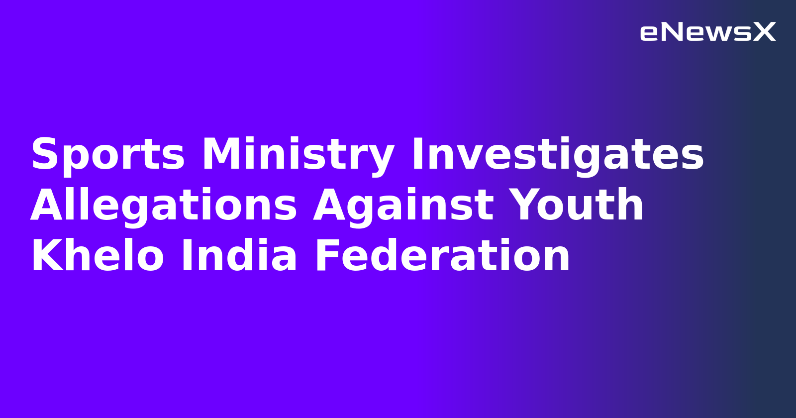 Sports Ministry Investigates Allegations Against Youth Khelo India Federation.webp