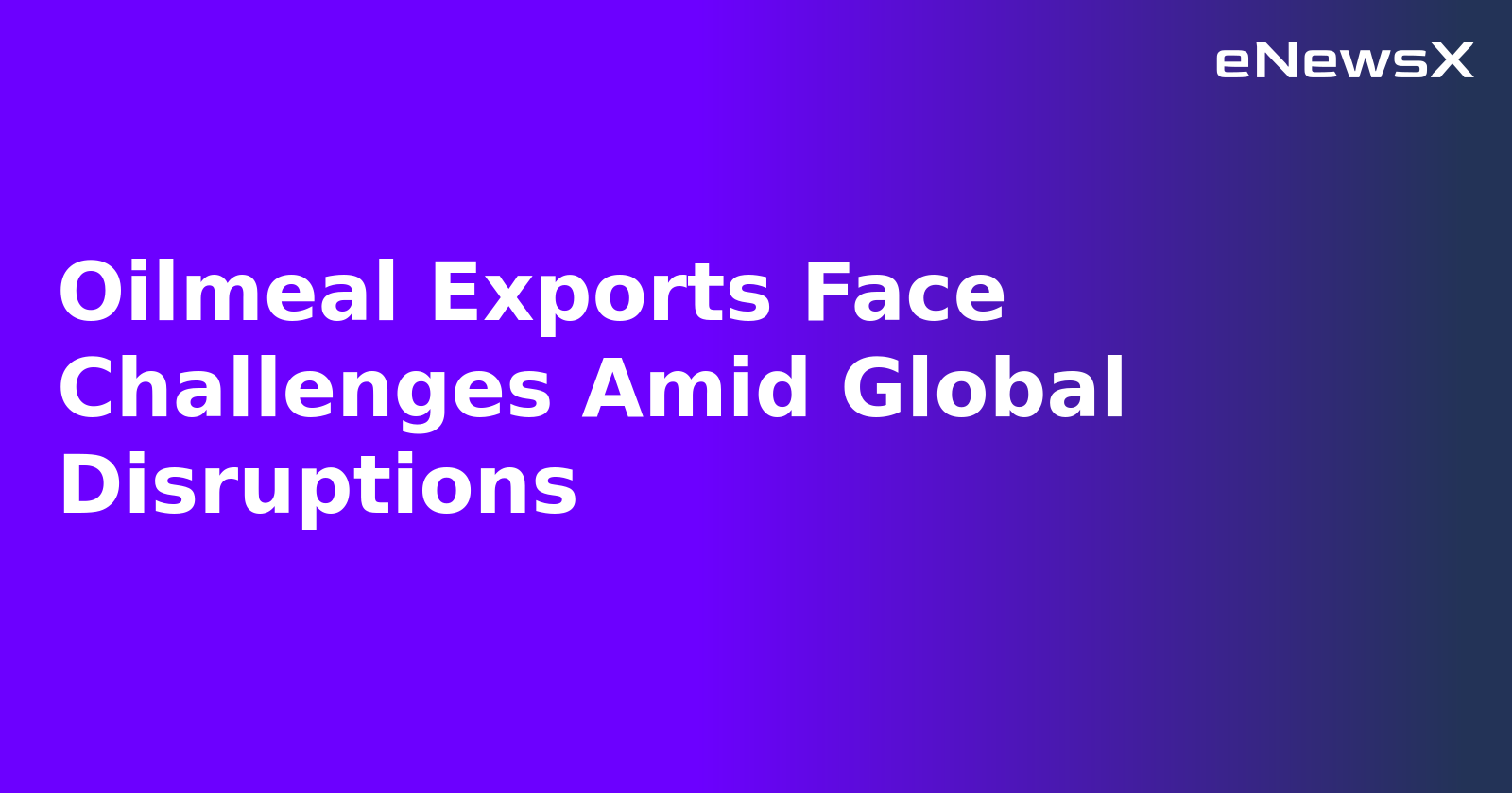 Oilmeal Exports Face Challenges Amid Global Disruptions.webp