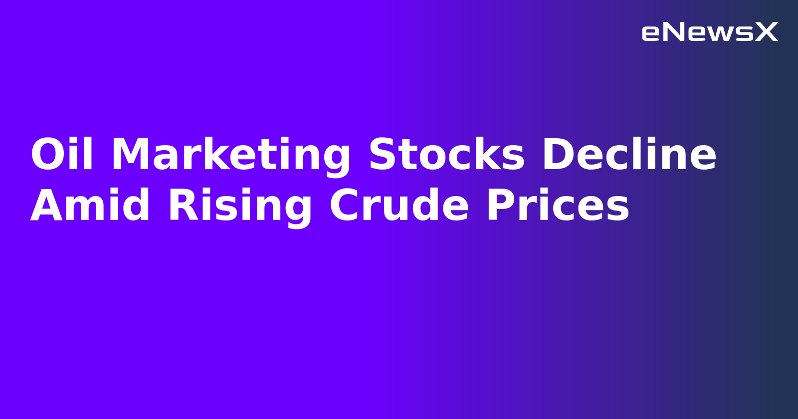 Oil Marketing Stocks Decline Amid Rising Crude Prices.webp