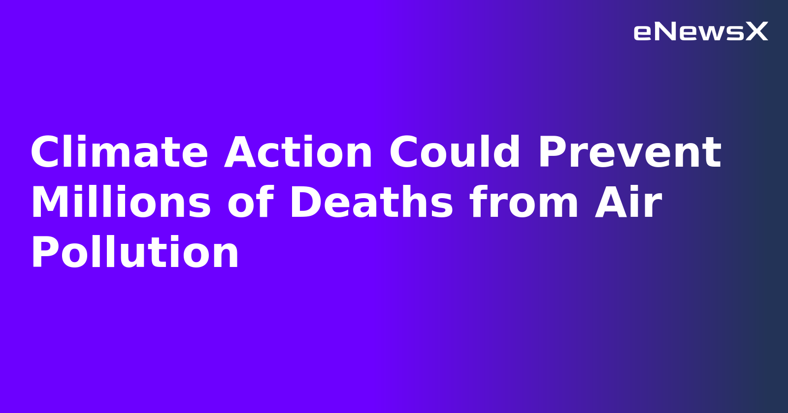 Climate Action Could Prevent Millions of Deaths from Air Pollution.webp