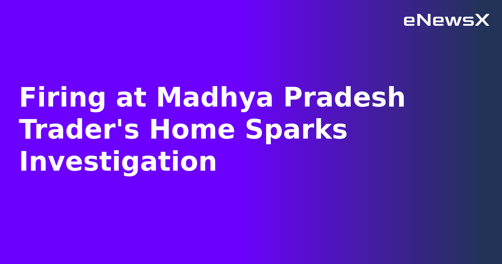 Firing at Madhya Pradesh Trader's Home Sparks Investigation.webp