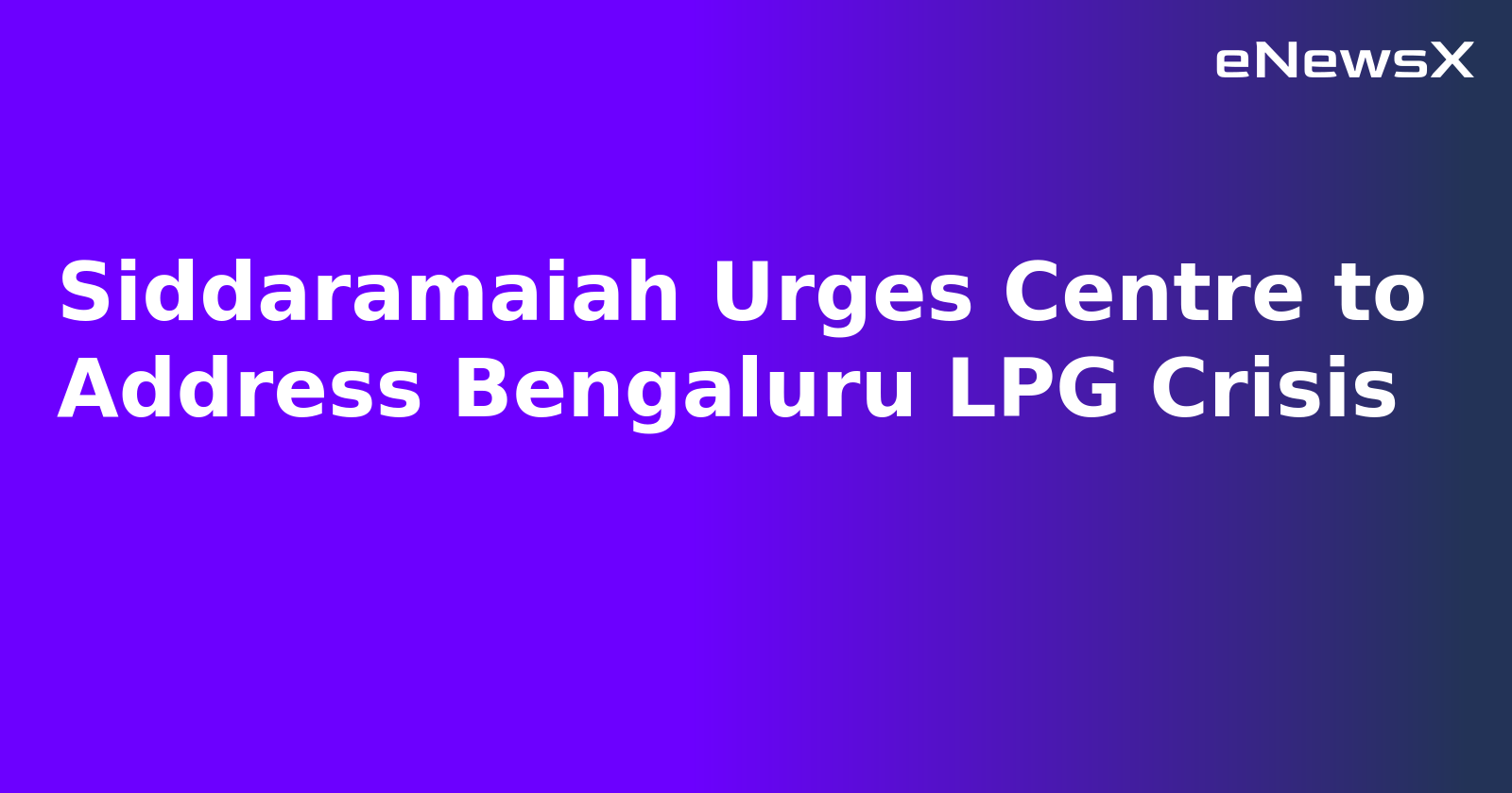 Siddaramaiah Urges Centre to Address Bengaluru LPG Crisis.webp