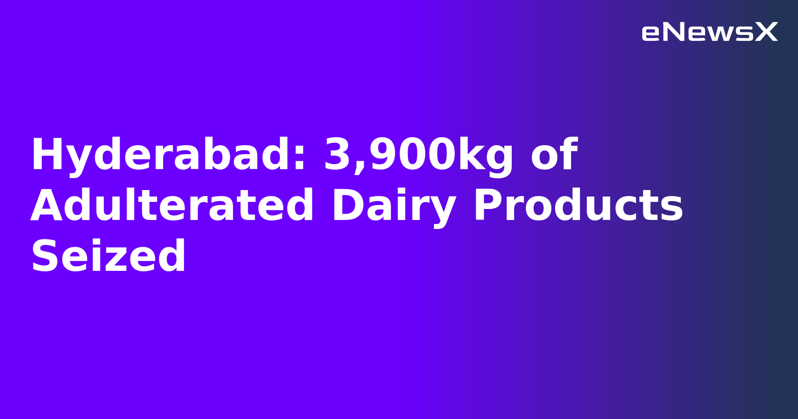 Hyderabad: 3,900kg of Adulterated Dairy Products Seized.webp