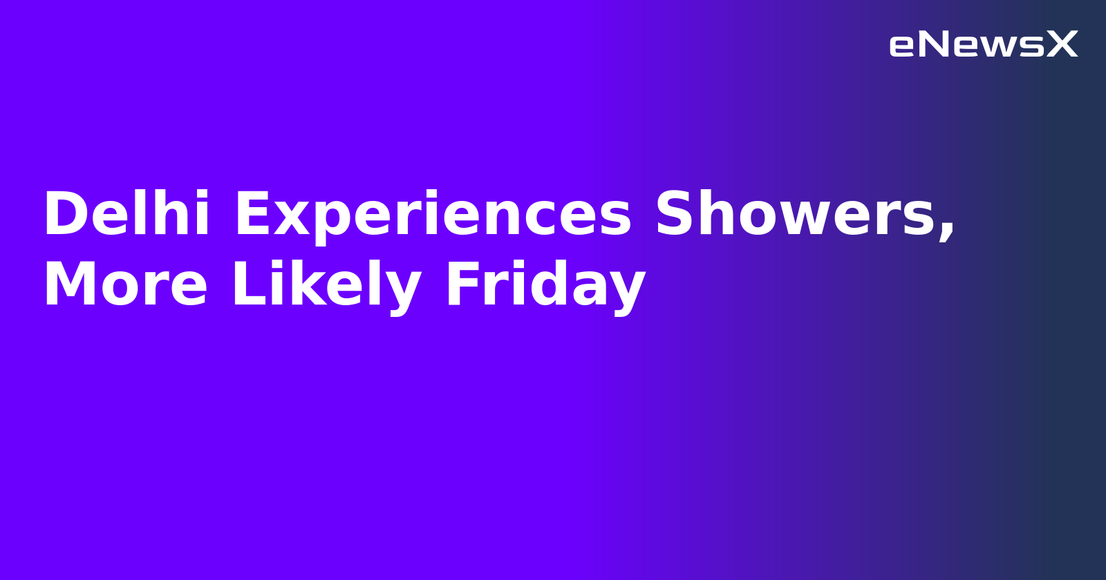 Delhi Experiences Showers, More Likely Friday.webp