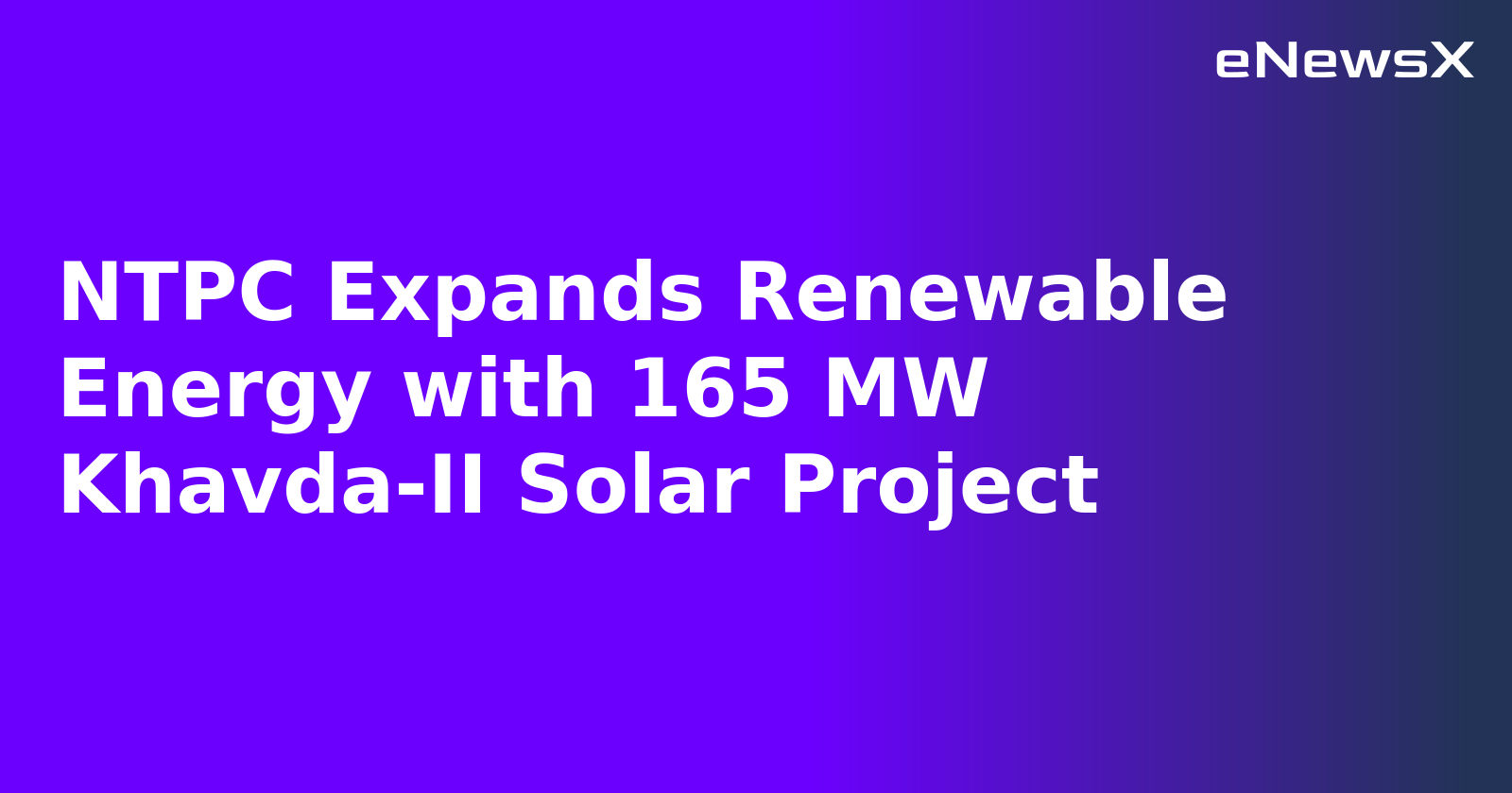 NTPC Expands Renewable Energy with 165 MW Khavda-II Solar Project.webp