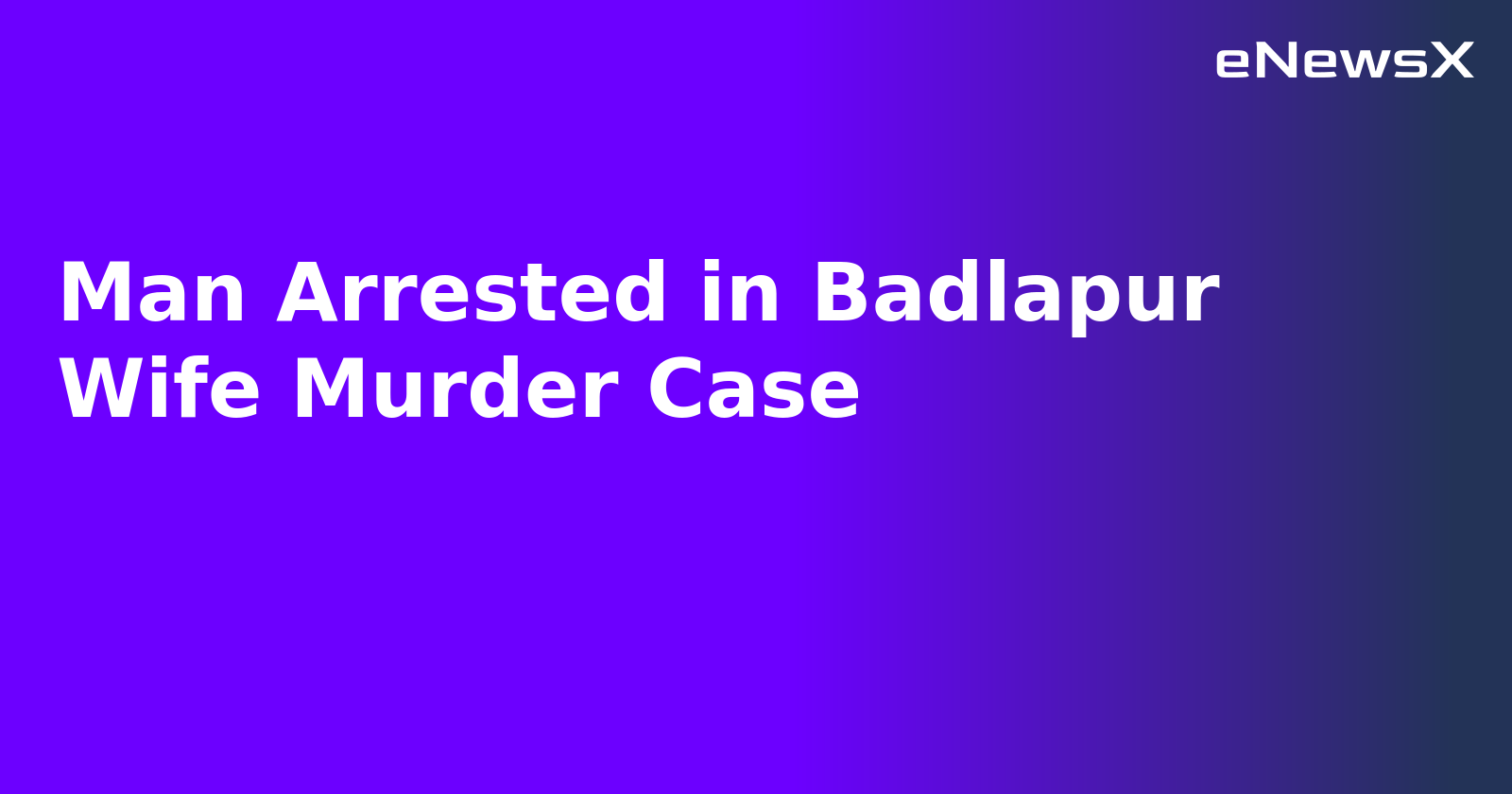 Man Arrested in Badlapur Wife Murder Case.webp