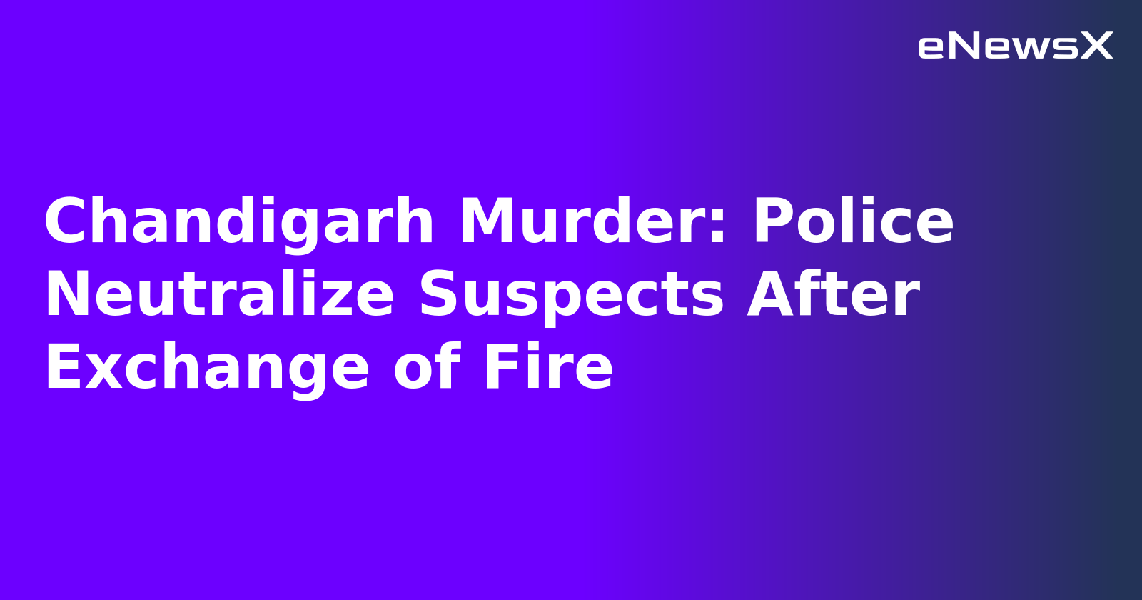 Chandigarh Murder: Police Neutralize Suspects After Exchange of Fire.webp