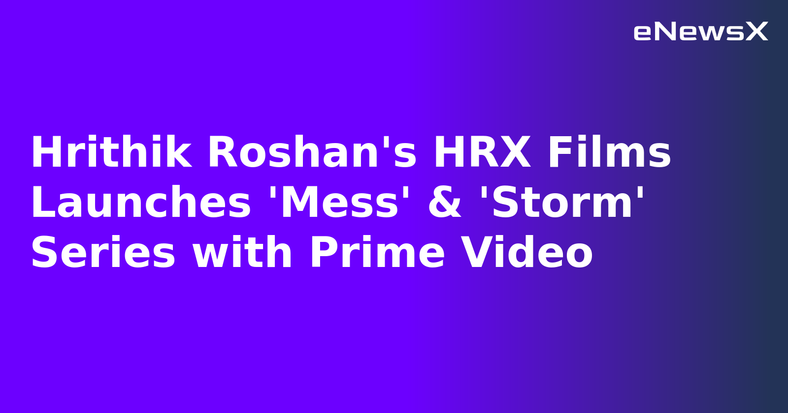 Hrithik Roshan's HRX Films Launches 'Mess' & 'Storm' Series with Prime Video.webp
