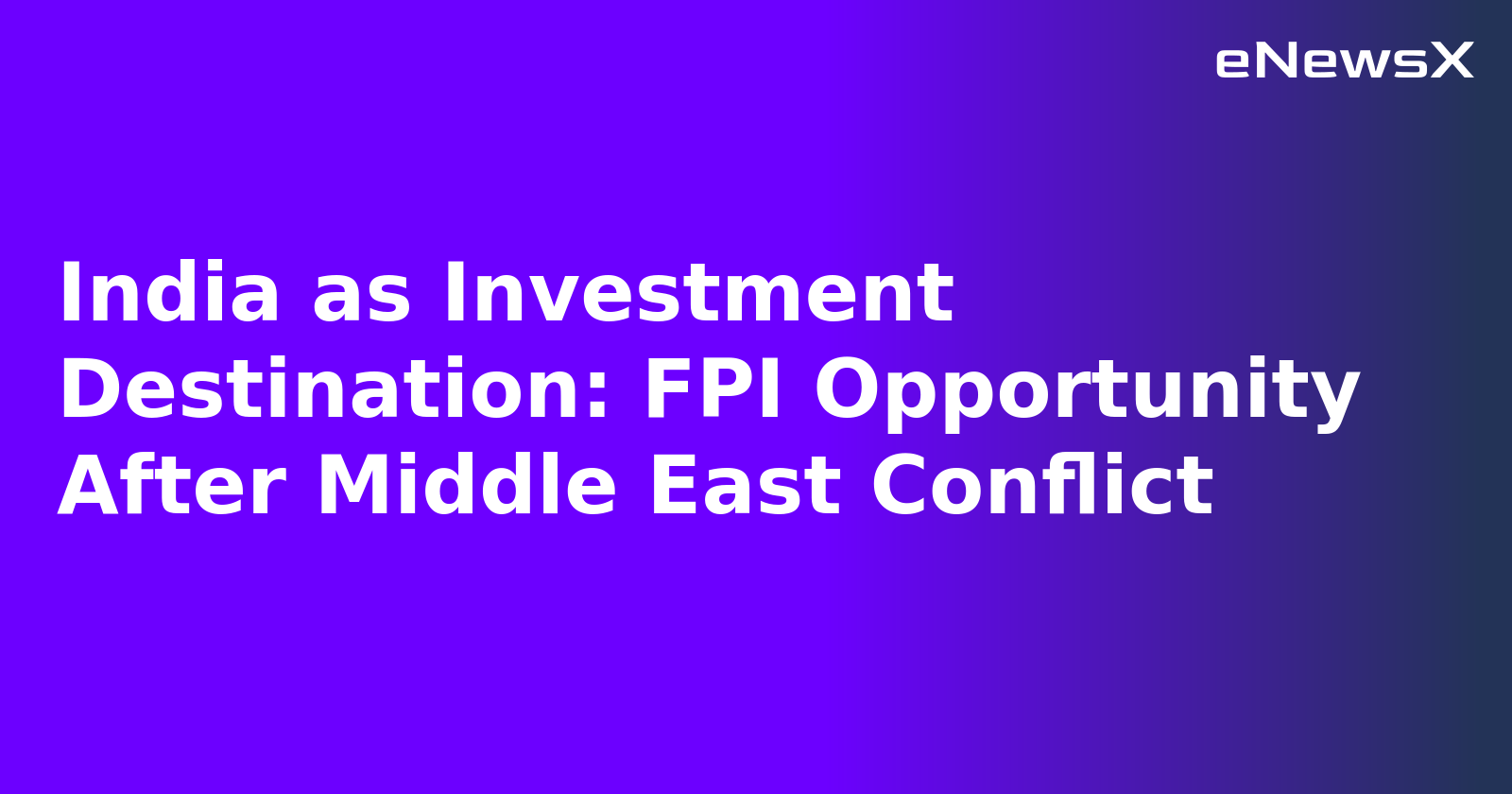 India as Investment Destination: FPI Opportunity After Middle East Conflict.webp
