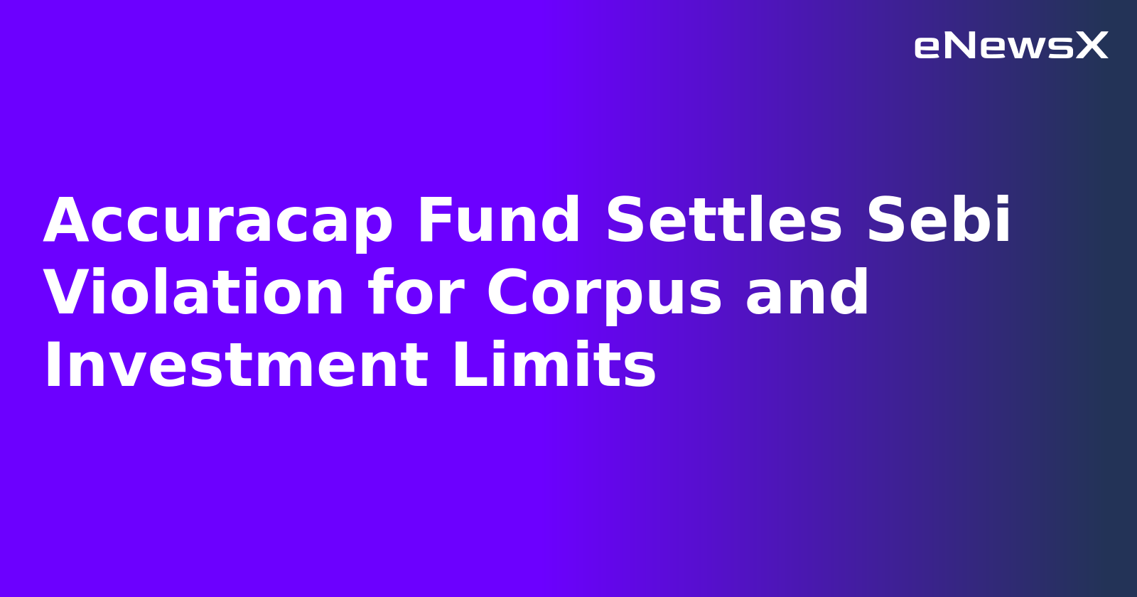 Accuracap Fund Settles Sebi Violation for Corpus and Investment Limits.webp