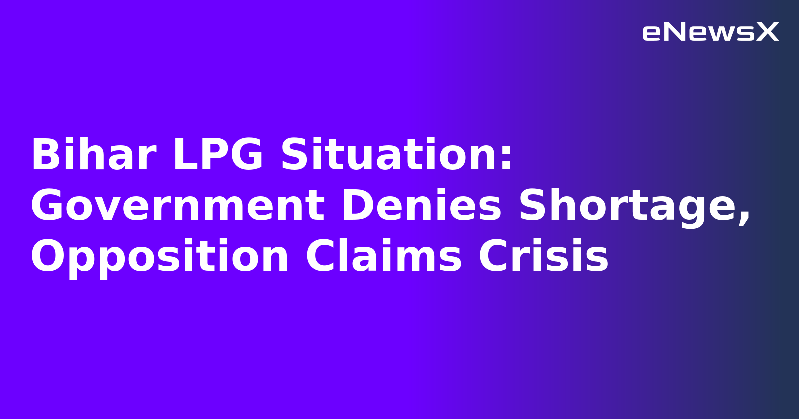 Bihar LPG Situation: Government Denies Shortage, Opposition Claims Crisis.webp