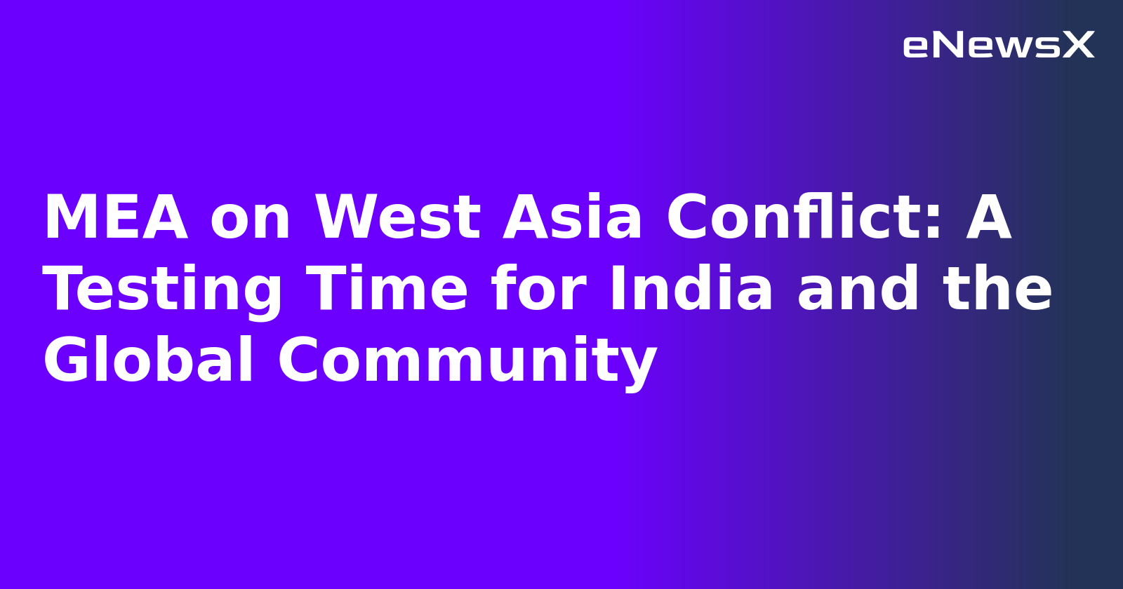 MEA on West Asia Conflict: A Testing Time for India and the Global Community.webp