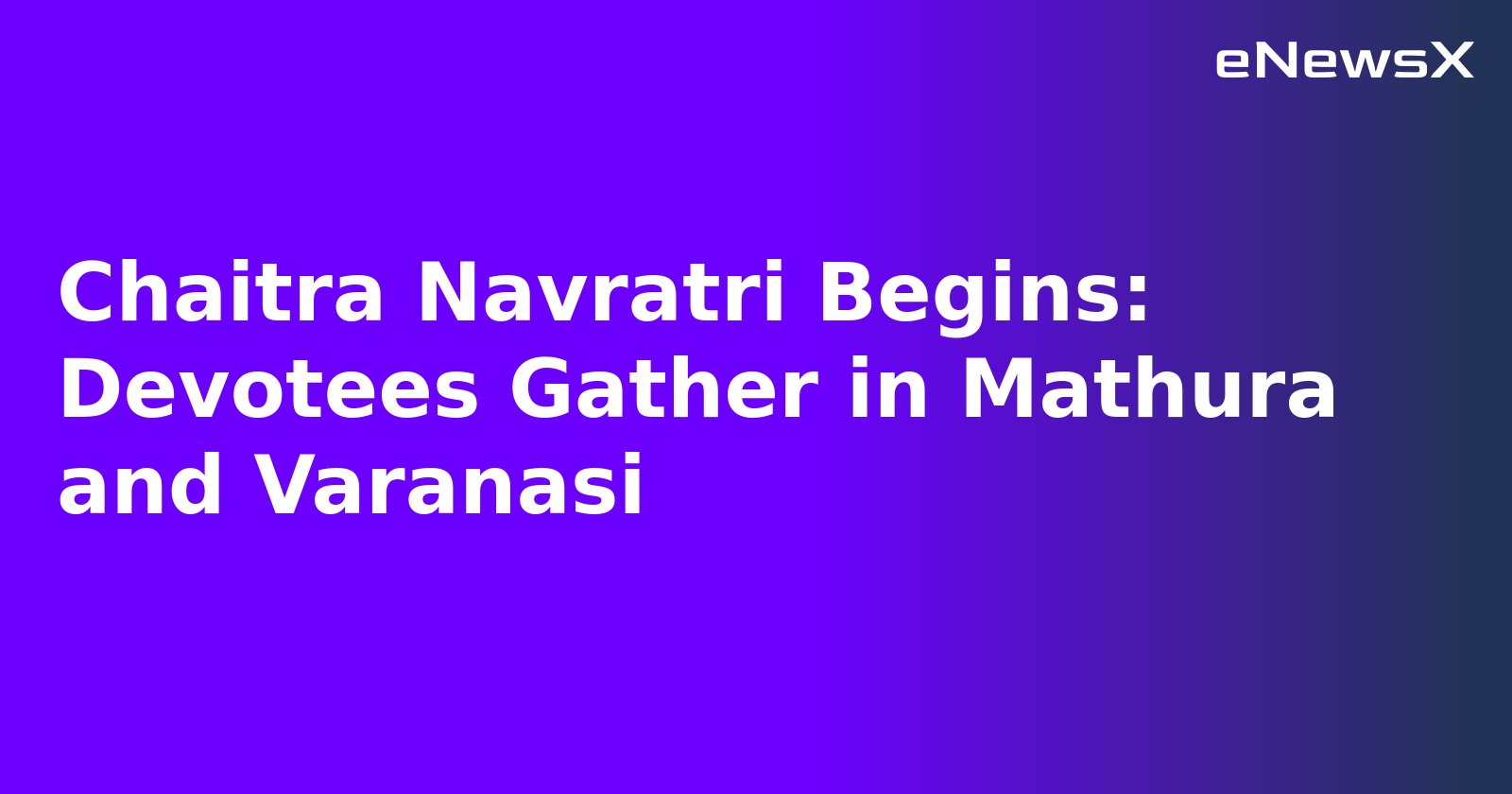 Chaitra Navratri Begins: Devotees Gather in Mathura and Varanasi.webp