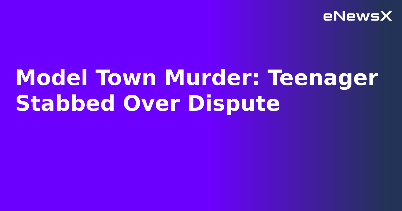 Model Town Murder: Teenager Stabbed Over Dispute.webp