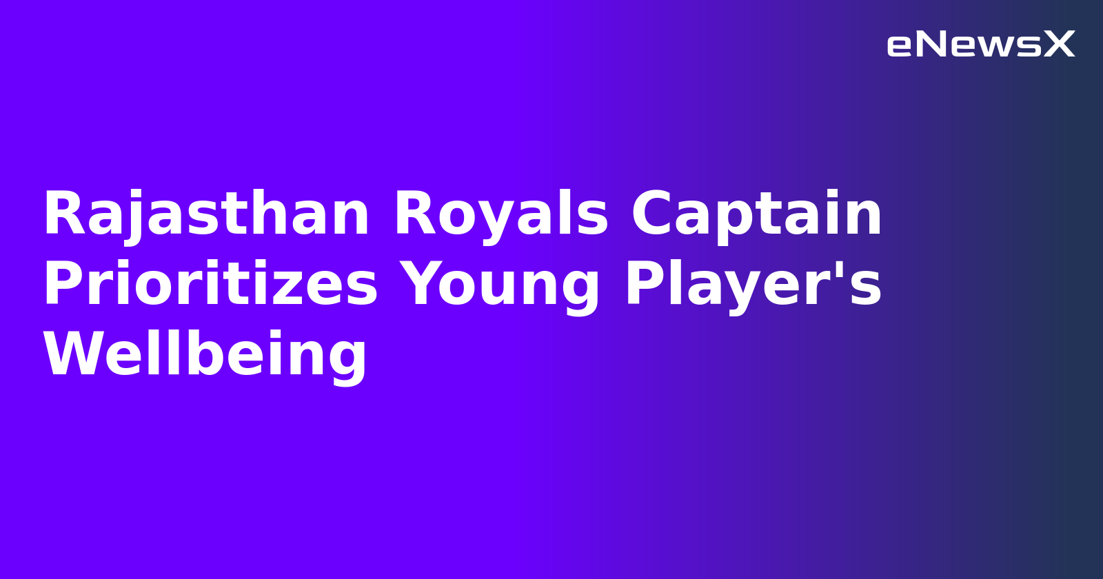 Rajasthan Royals Captain Prioritizes Young Player's Wellbeing.webp