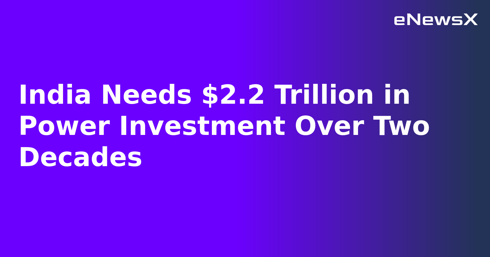 India Needs $2.2 Trillion in Power Investment Over Two Decades.webp