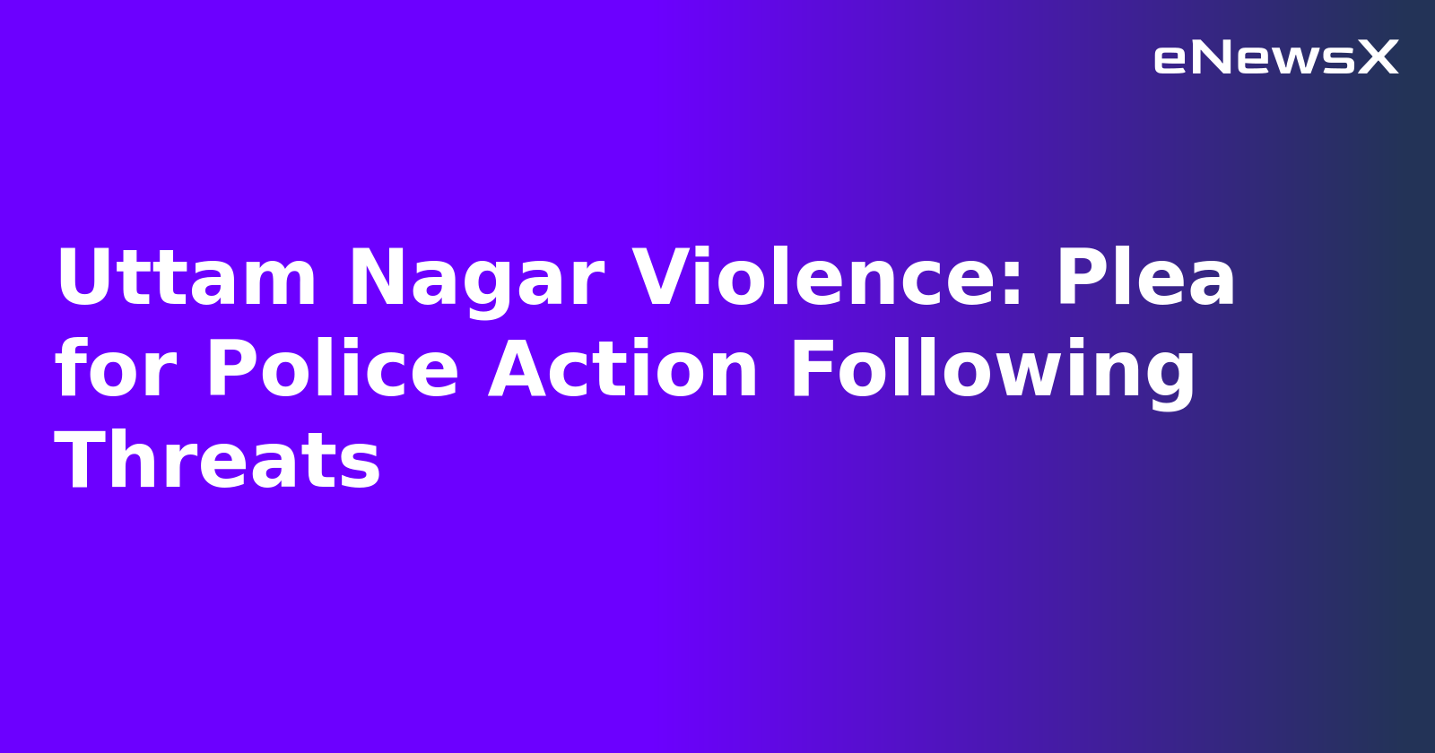 Uttam Nagar Violence: Plea for Police Action Following Threats.webp