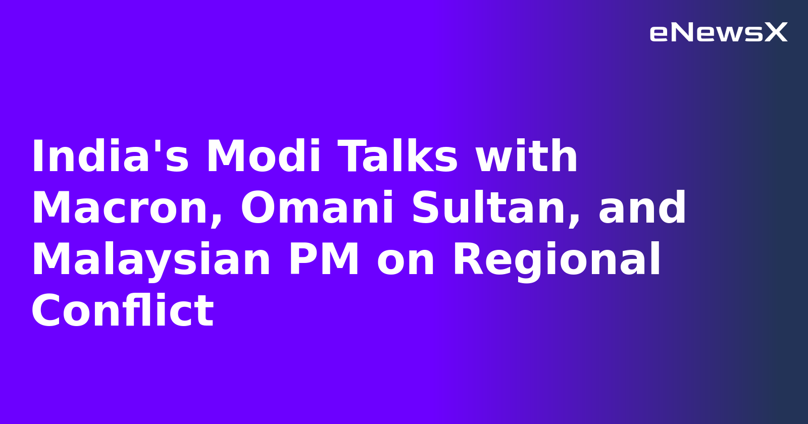 India's Modi Talks with Macron, Omani Sultan, and Malaysian PM on Regional Conflict.webp