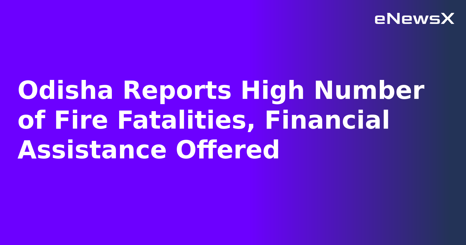 Odisha Reports High Number of Fire Fatalities, Financial Assistance Offered.webp