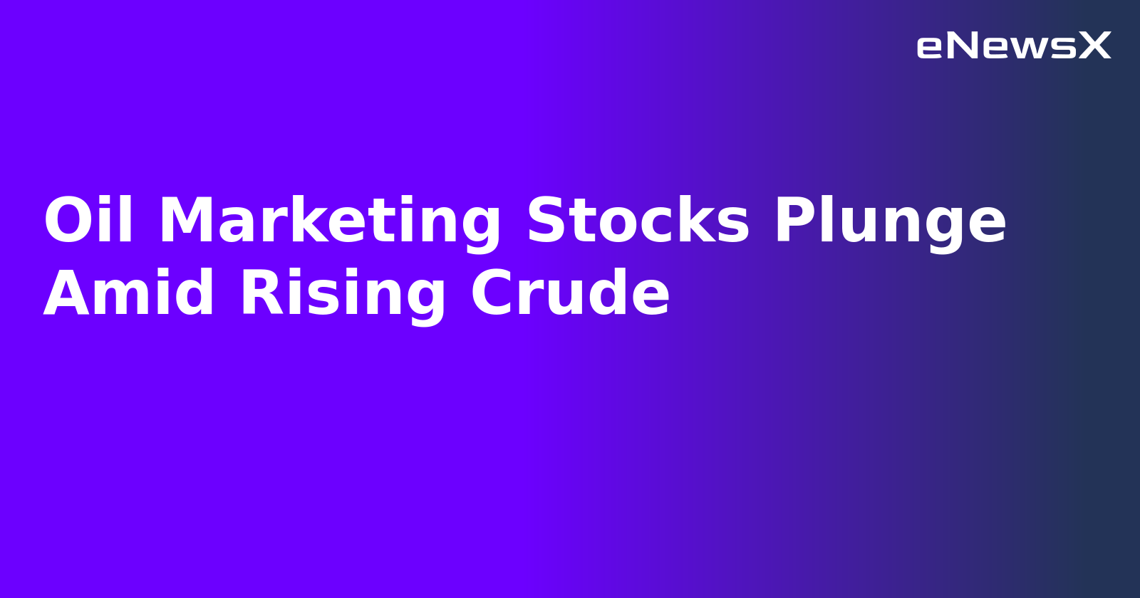Oil Marketing Stocks Plunge Amid Rising Crude.webp